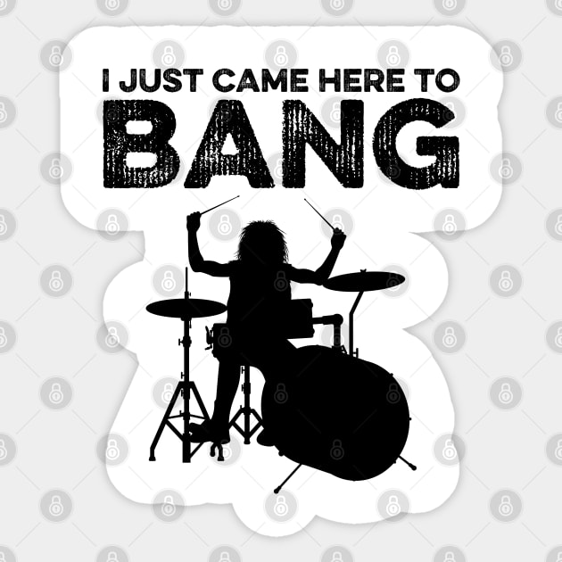 I Just Came Here To Bang Funny Drummer Sticker by DragonTees